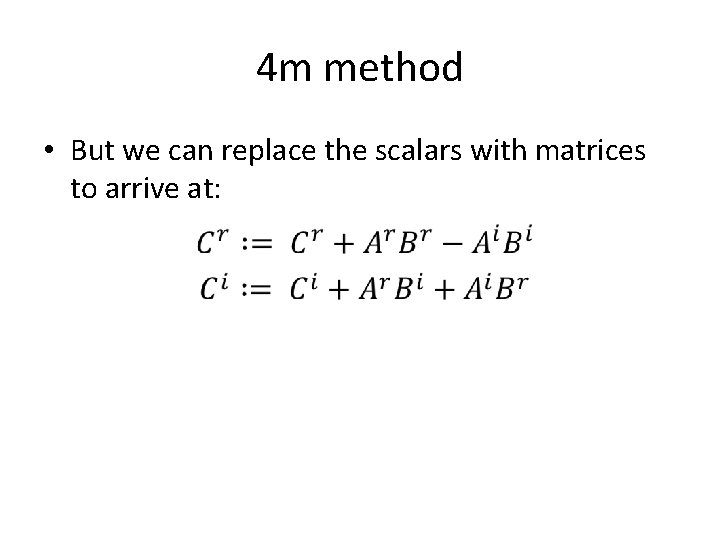 4 m method • But we can replace the scalars with matrices to arrive