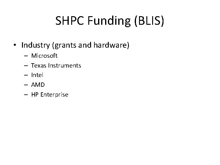 SHPC Funding (BLIS) • Industry (grants and hardware) – – – Microsoft Texas Instruments