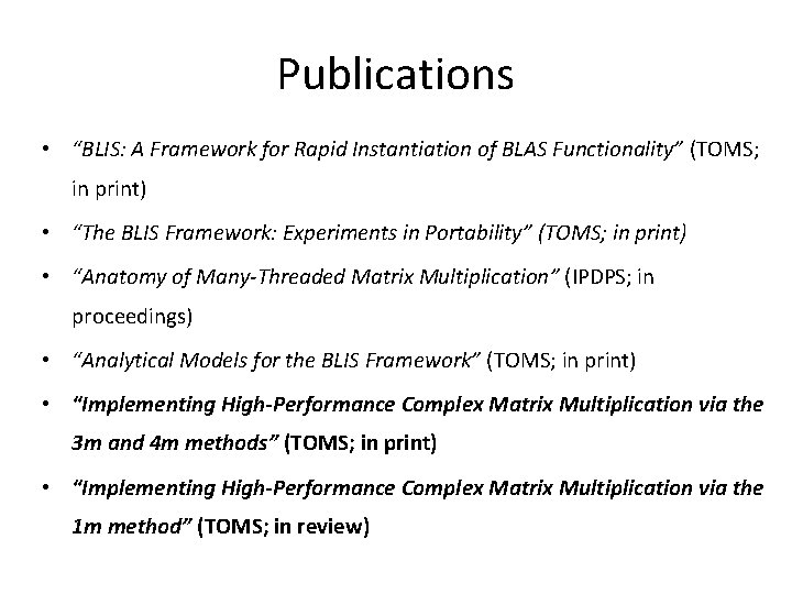 Publications • “BLIS: A Framework for Rapid Instantiation of BLAS Functionality” (TOMS; in print)