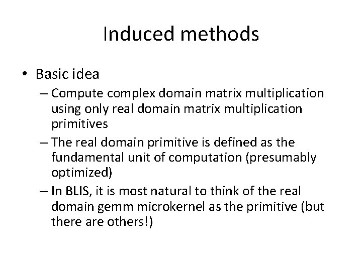 Induced methods • Basic idea – Compute complex domain matrix multiplication using only real