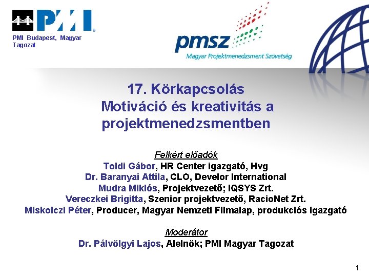 PMI Budapest, Magyar Tagozat 17. Körkapcsolás Motiváció és kreativitás a projektmenedzsmentben Felkért előadók Toldi