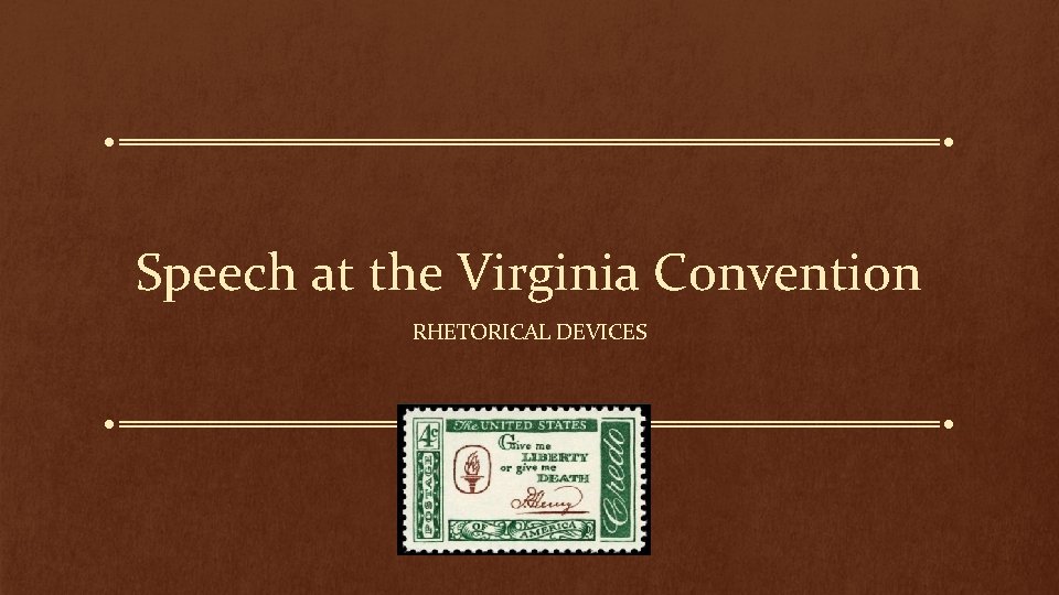 Speech at the Virginia Convention RHETORICAL DEVICES 