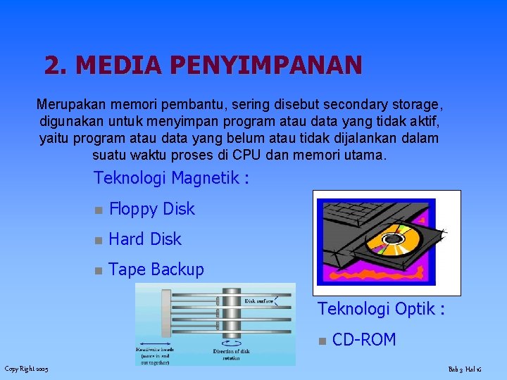 2. MEDIA PENYIMPANAN Merupakan memori pembantu, sering disebut secondary storage, digunakan untuk menyimpan program