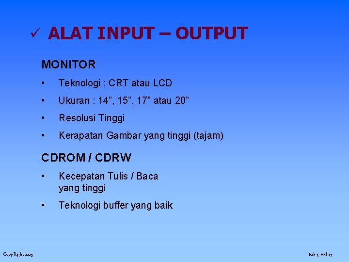 ü ALAT INPUT – OUTPUT MONITOR • Teknologi : CRT atau LCD • Ukuran