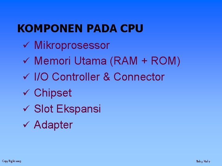 KOMPONEN PADA CPU ü Mikroprosessor ü Memori Utama (RAM + ROM) ü I/O Controller