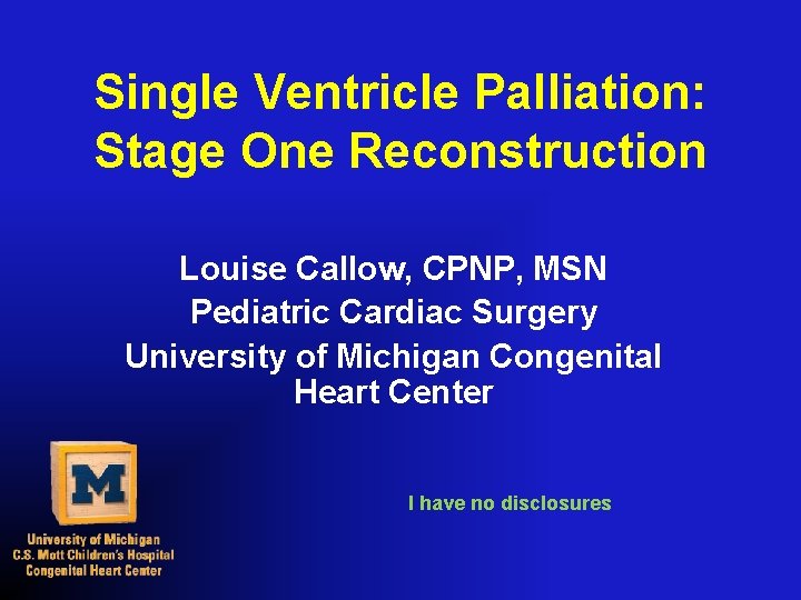 Single Ventricle Palliation: Stage One Reconstruction Louise Callow, CPNP, MSN Pediatric Cardiac Surgery University