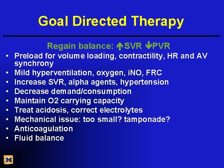 Goal Directed Therapy Regain balance: SVR PVR • Preload for volume loading, contractility, HR