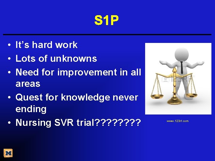 S 1 P • It’s hard work • Lots of unknowns • Need for