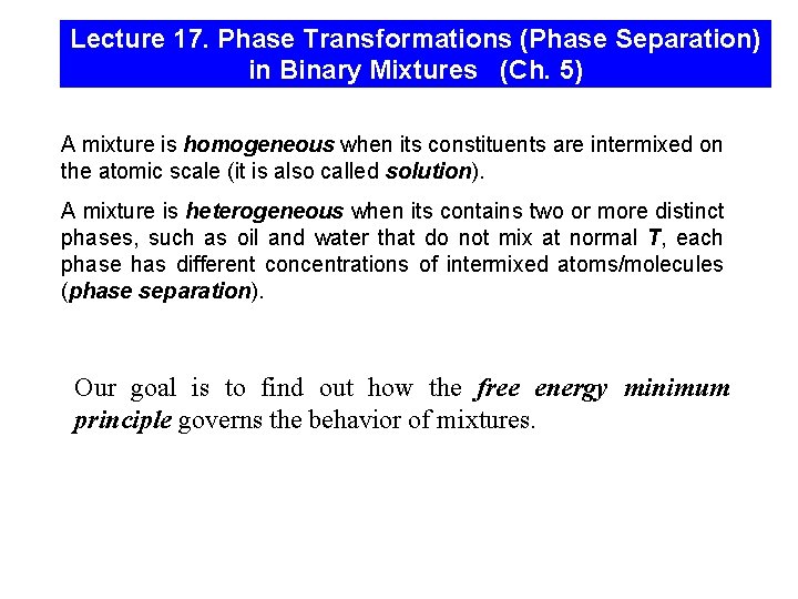 Lecture 17. Phase Transformations (Phase Separation) in Binary Mixtures (Ch. 5) A mixture is