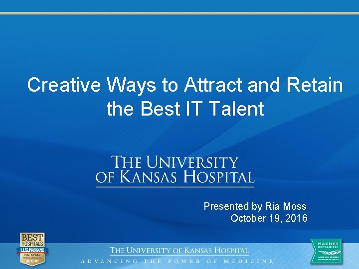 Creative Ways to Attract and Retain the Best IT Talent Presented by Ria Moss