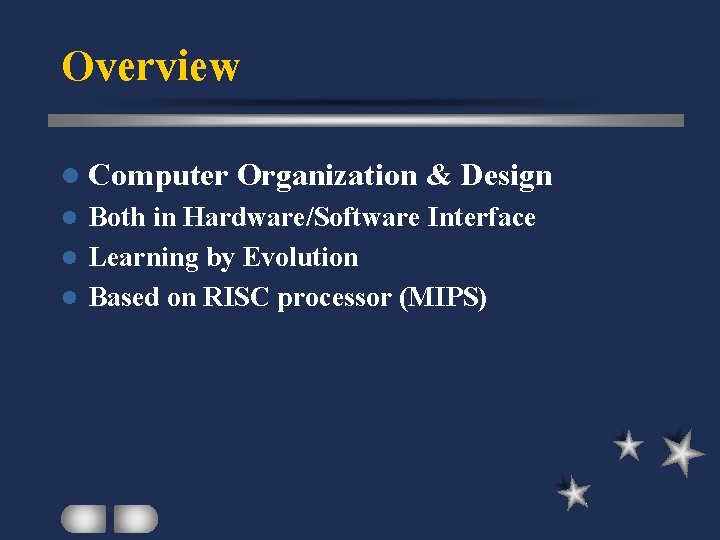 Overview l Computer Organization & Design Both in Hardware/Software Interface l Learning by Evolution