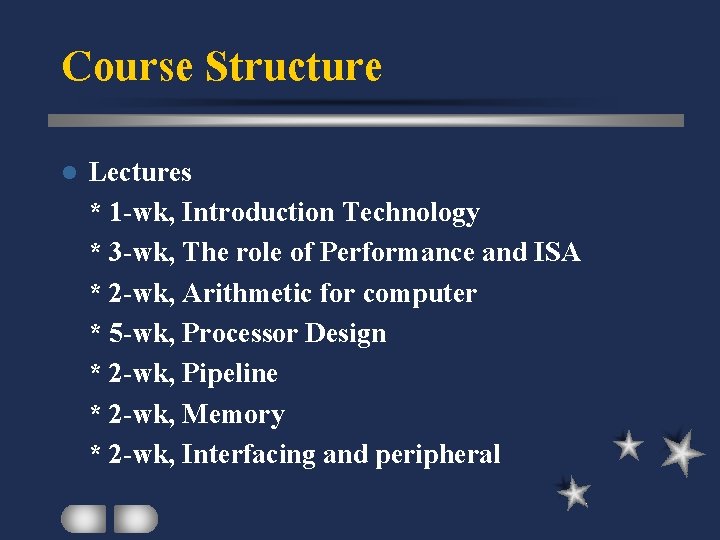 Course Structure l Lectures * 1 -wk, Introduction Technology * 3 -wk, The role