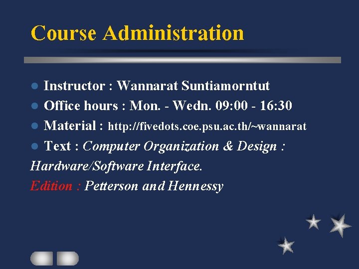 Course Administration Instructor : Wannarat Suntiamorntut l Office hours : Mon. - Wedn. 09: