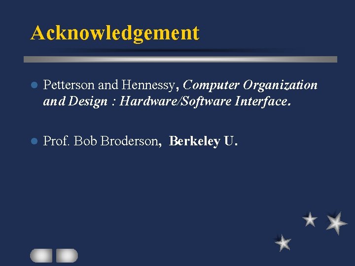Acknowledgement l Petterson and Hennessy, Computer Organization and Design : Hardware/Software Interface. l Prof.