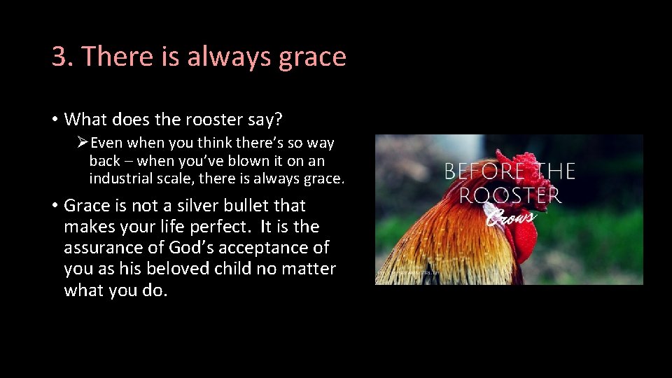 3. There is always grace • What does the rooster say? ØEven when you