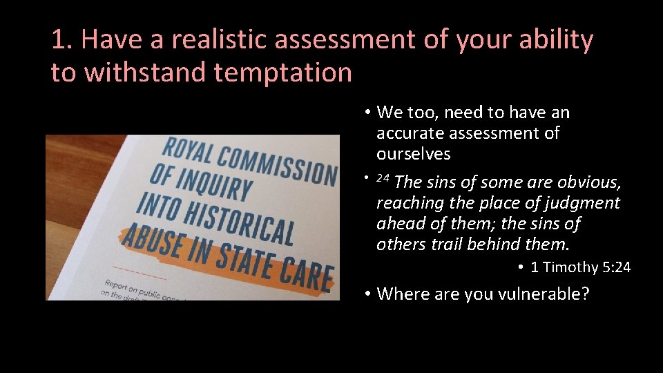 1. Have a realistic assessment of your ability to withstand temptation • We too,