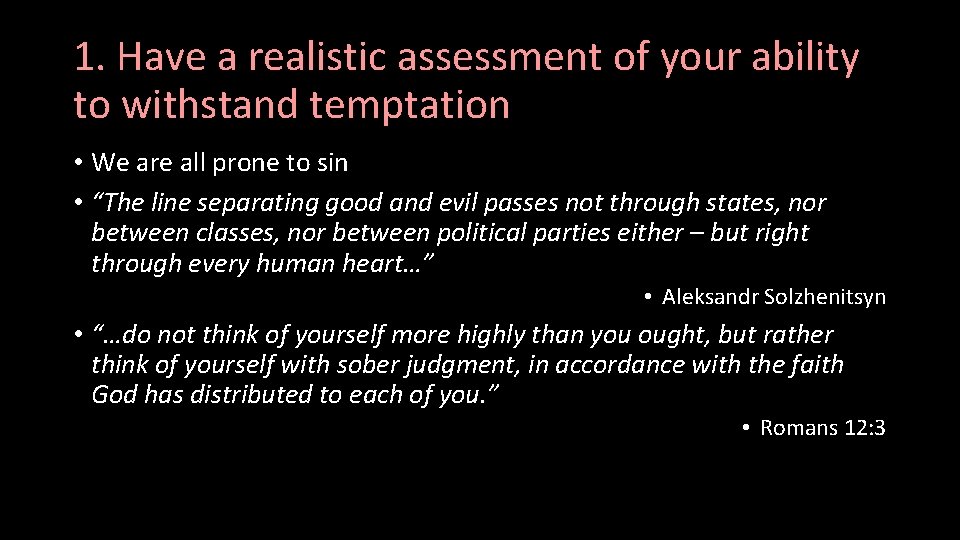 1. Have a realistic assessment of your ability to withstand temptation • We are