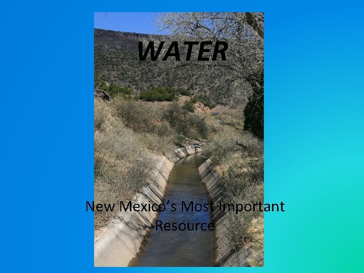 WATER New Mexico’s Most Important Resource 