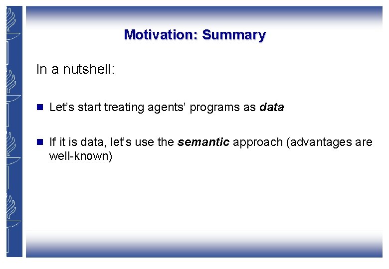 Motivation: Summary In a nutshell: g Let’s start treating agents’ programs as data g Motivation: Summary In a nutshell: g Let’s start treating agents’ programs as data g