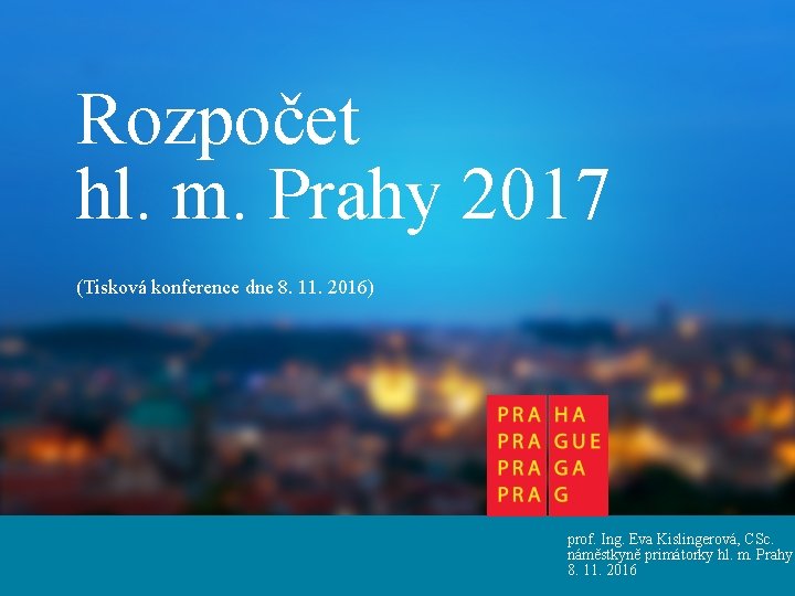 Rozpočet hl. m. Prahy 2017 (Tisková konference dne 8. 11. 2016) prof. Ing. Eva