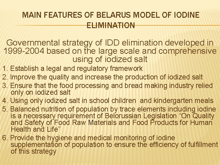 MAIN FEATURES OF BELARUS MODEL OF IODINE ELIMINATION Governmental strategy of IDD elimination developed
