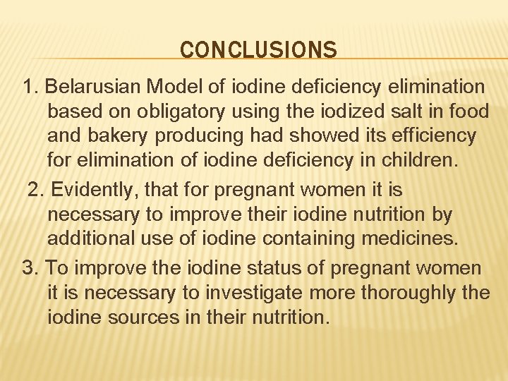 CONCLUSIONS 1. Belarusian Model of iodine deficiency elimination based on obligatory using the iodized