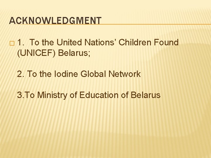 ACKNOWLEDGMENT � 1. To the United Nations’ Children Found (UNICEF) Belarus; 2. To the
