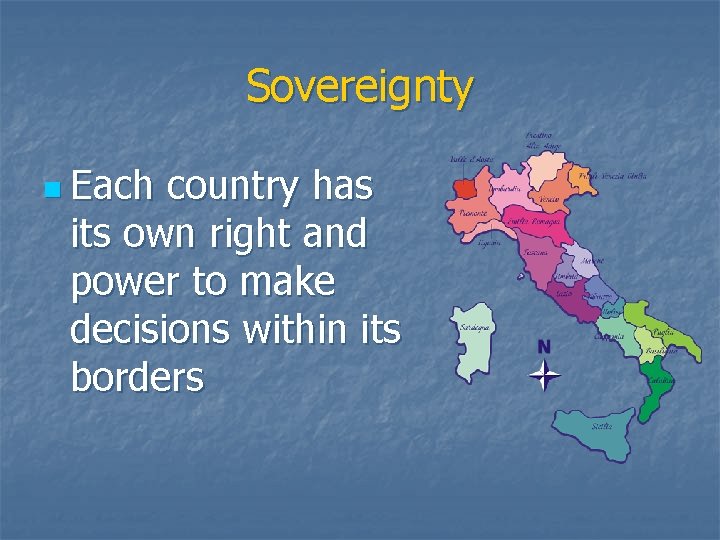 Sovereignty n Each country has its own right and power to make decisions within