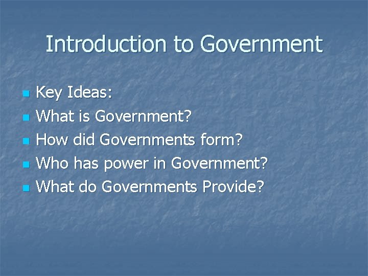 Introduction to Government n n n Key Ideas: What is Government? How did Governments