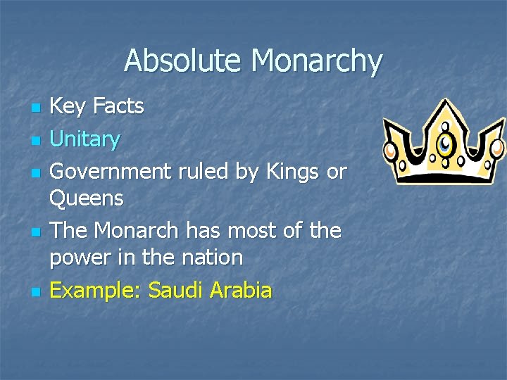Absolute Monarchy n n n Key Facts Unitary Government ruled by Kings or Queens