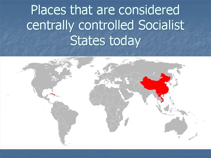 Places that are considered centrally controlled Socialist States today 