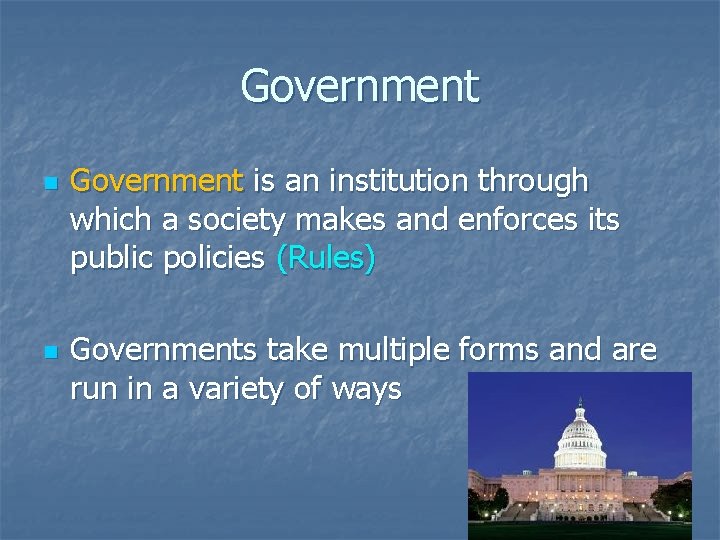 Government n n Government is an institution through which a society makes and enforces