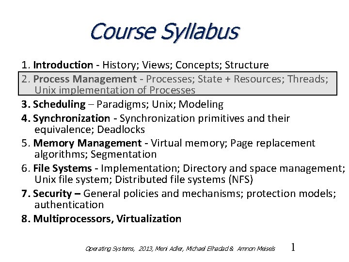 Course Syllabus 1. Introduction - History; Views; Concepts; Structure 2. Process Management - Processes;