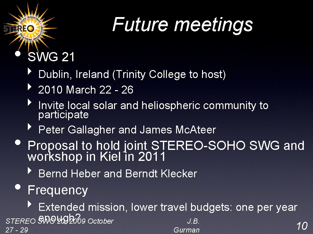 Future meetings • SWG 21 ‣ Dublin, Ireland (Trinity College to host) ‣ 2010