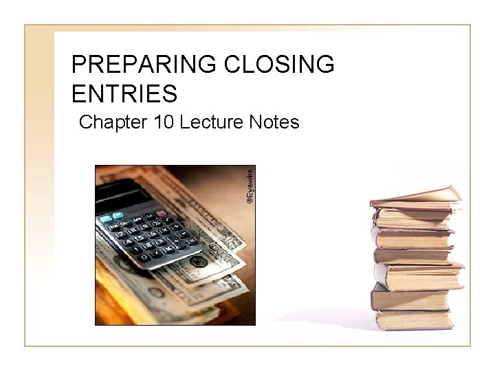 PREPARING CLOSING ENTRIES Chapter 10 Lecture Notes 