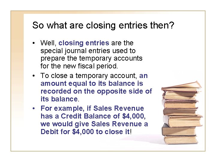 So what are closing entries then? • Well, closing entries are the special journal