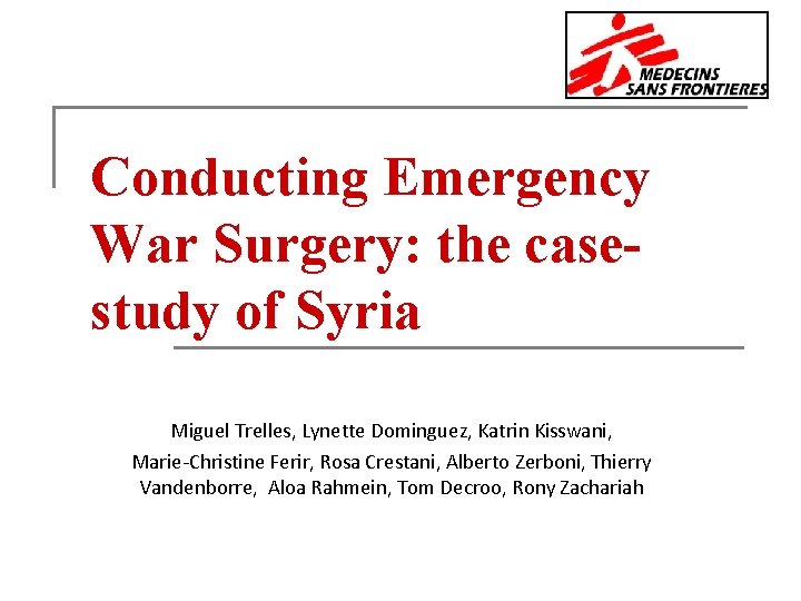 Conducting Emergency War Surgery: the casestudy of Syria Miguel Trelles, Lynette Dominguez, Katrin Kisswani,