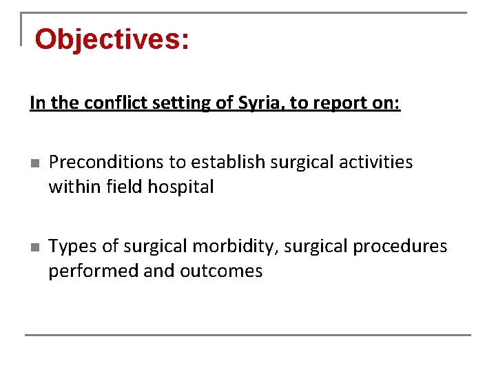 Objectives: In the conflict setting of Syria, to report on: n n Preconditions to