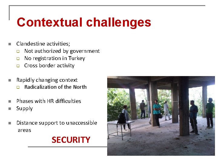 Contextual challenges n n Clandestine activities; q Not authorized by government q No registration