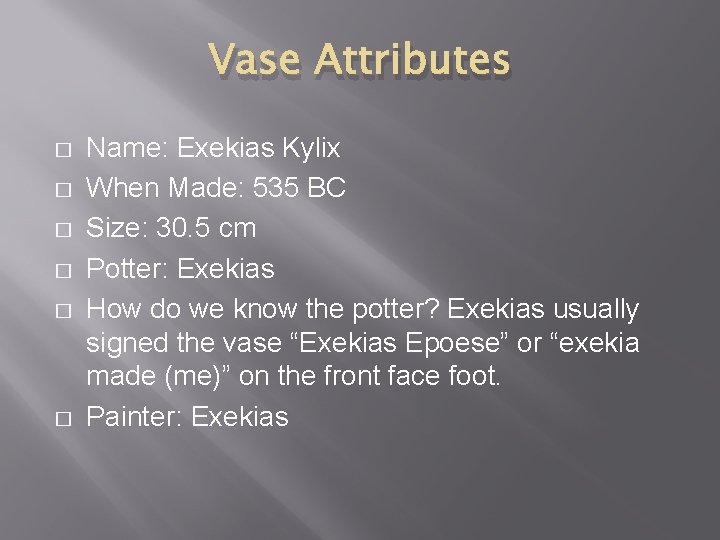 Vase Attributes � � � Name: Exekias Kylix When Made: 535 BC Size: 30.