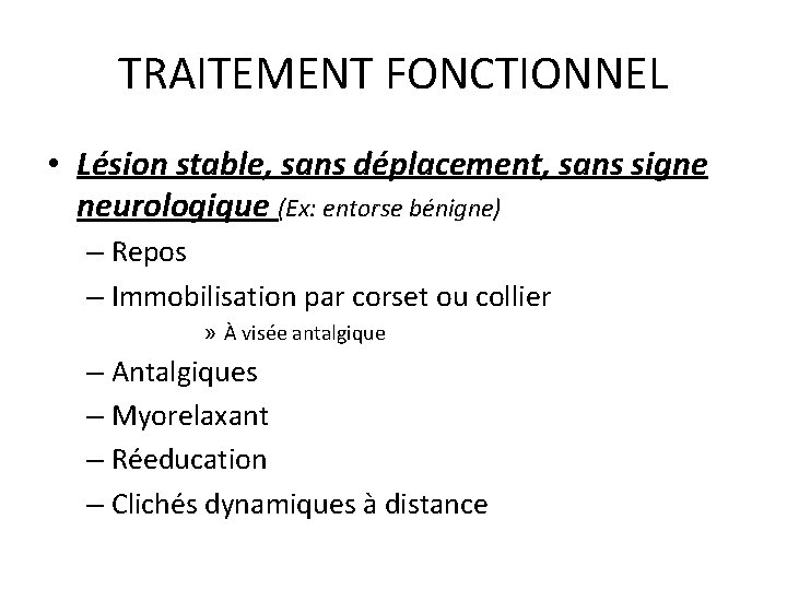 TRAITEMENT FONCTIONNEL • Lésion stable, sans déplacement, sans signe neurologique (Ex: entorse bénigne) –