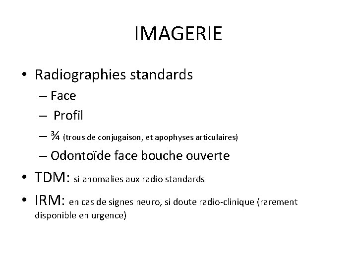 IMAGERIE • Radiographies standards – Face – Profil – ¾ (trous de conjugaison, et