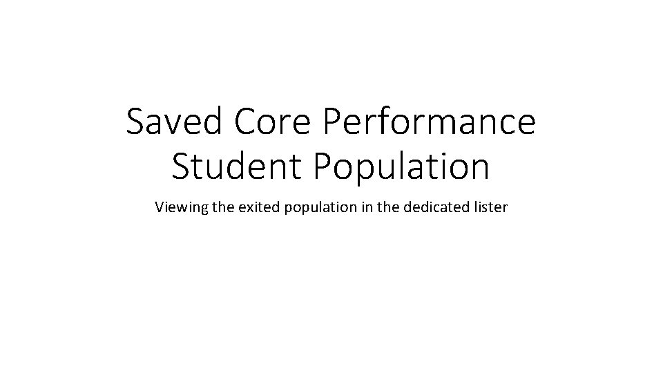 Saved Core Performance Student Population Viewing the exited population in the dedicated lister 