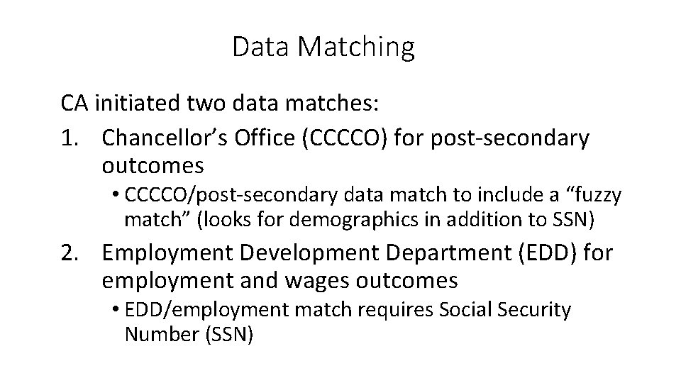 Data Matching CA initiated two data matches: 1. Chancellor’s Office (CCCCO) for post-secondary outcomes