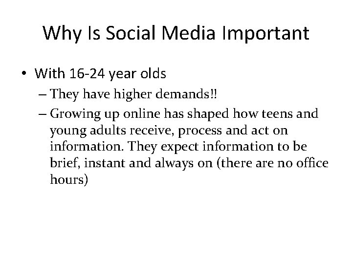 Why Is Social Media Important • With 16 -24 year olds – They have