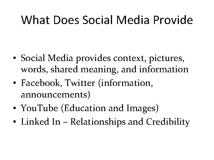 What Does Social Media Provide • Social Media provides context, pictures, words, shared meaning,