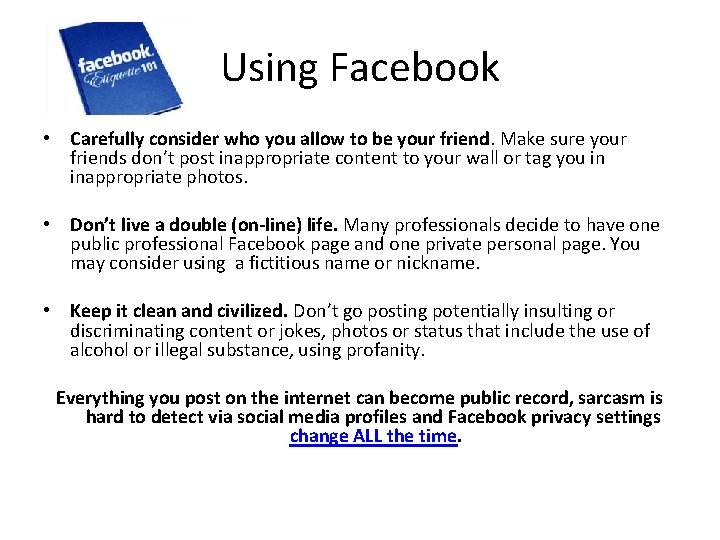 Using Facebook • Carefully consider who you allow to be your friend. Make sure