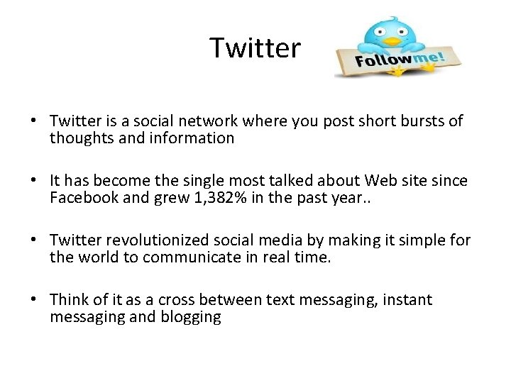 Twitter • Twitter is a social network where you post short bursts of thoughts