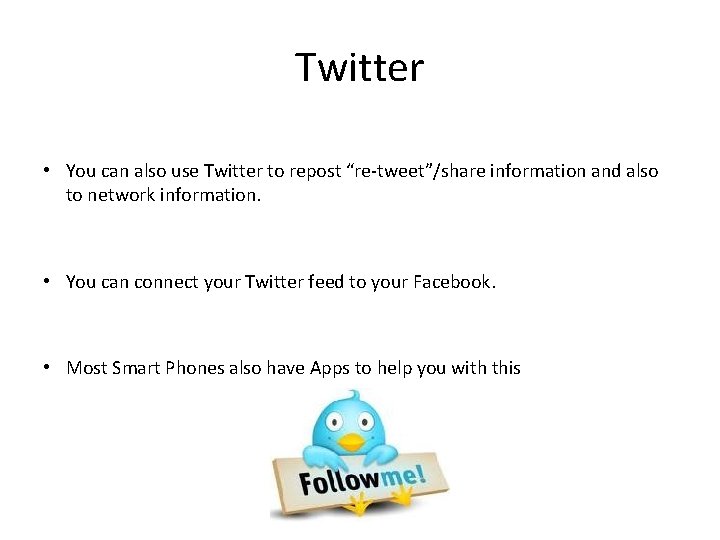 Twitter • You can also use Twitter to repost “re-tweet”/share information and also to