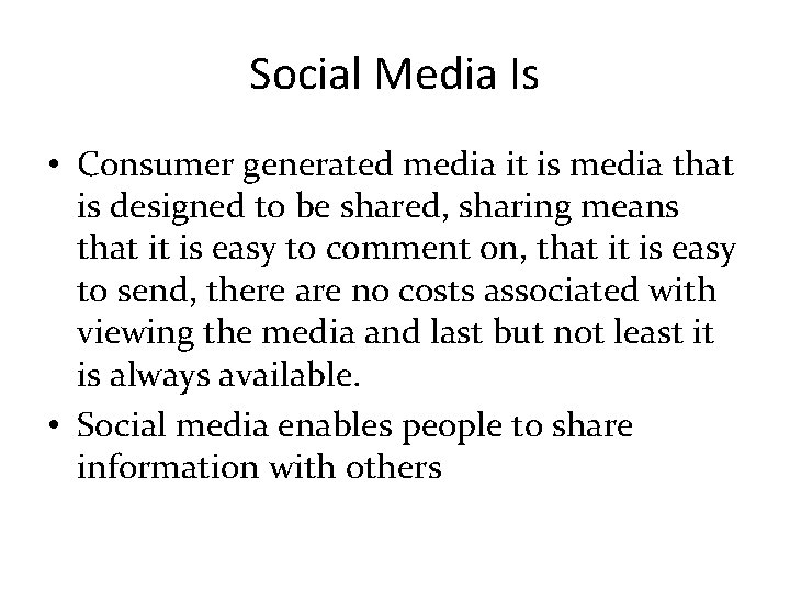 Social Media Is • Consumer generated media it is media that is designed to